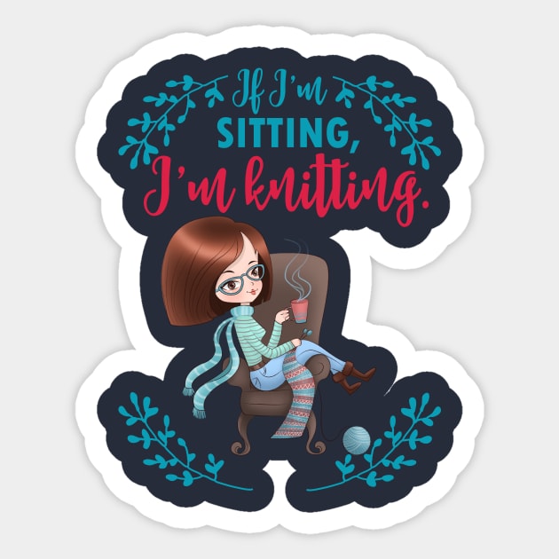 If I'm sitting, I'm knitting - knit knitter craft yarn knitwear Sticker by papillon